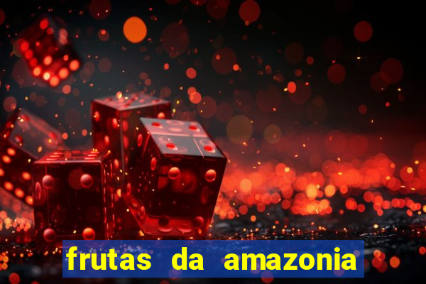 frutas da amazonia de a a z